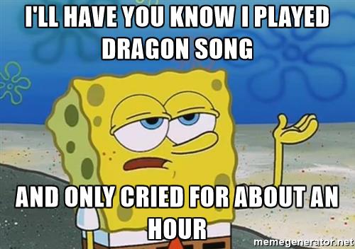 ill-have-you-know-spongebob-ill-have-you-know-i-played-dragon-song-and-only-cried-for-about-an-hour.jpg